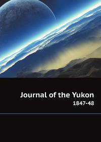 Journal of the Yukon, 1847-48