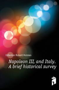 Napoleon III, and Italy. A brief historical survey