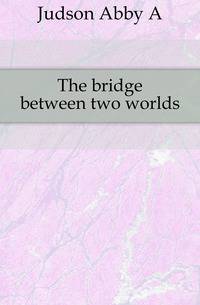 The bridge between two worlds