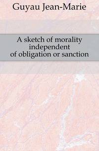 A sketch of morality independent of obligation or sanction