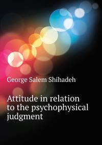 Attitude in relation to the psychophysical judgment ..