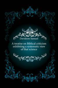 A treatise on Biblical criticism exhibiting a systematic view of that science