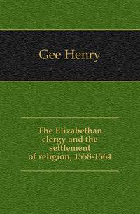 The Elizabethan clergy and the settlement of religion, 1558-1564