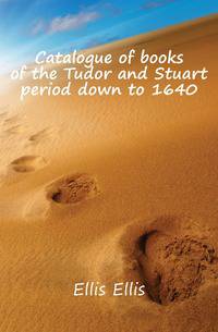 Catalogue of books of the Tudor and Stuart period down to 1640