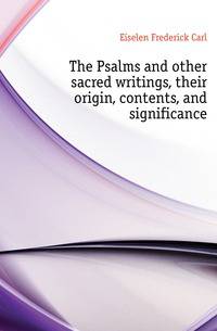 The Psalms and other sacred writings, their origin, contents, and significance