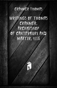 Writings of Thomas Cranmer, Archbishop of Canterbury and martyr, 1556