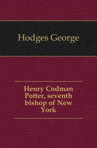 Henry Codman Potter, seventh bishop of New York
