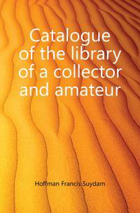 Catalogue of the library of a collector and amateur