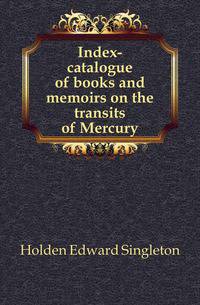 Index-catalogue of books and memoirs on the transits of Mercury