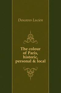 The colour of Paris, historic, personal &amp; local