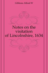 Notes on the visitation of Lincolnshire, 1634