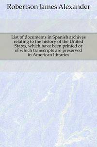 List of documents in Spanish archives relating to the history of the United States, which have been printed or of which transcripts are preserved in American libraries