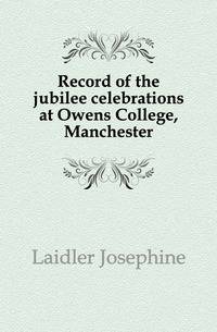 Record of the jubilee celebrations at Owens College, Manchester