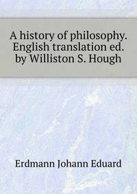 A history of philosophy. English translation ed. by Williston S. Hough ..