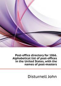 Post-office directory for 1866. Alphabetical list of post-offices in the United States, with the names of post-masters ..