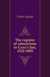The register of admissions to Gray's Inn, 1521-1889