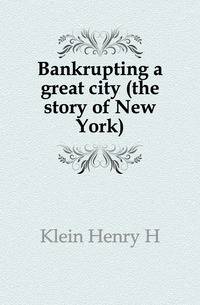 Bankrupting a great city (the story of New York)