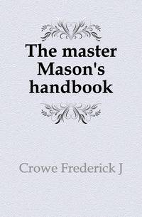 The master Mason's handbook