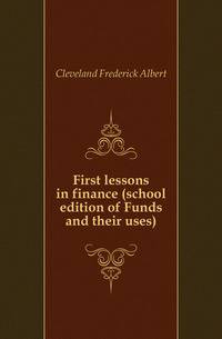 First lessons in finance (school edition of Funds and their uses)