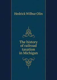 The history of railroad taxation in Michigan ..