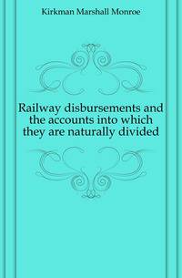 Railway disbursements and the accounts into which they are naturally divided