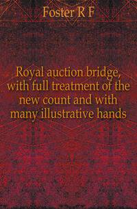 Royal auction bridge, with full treatment of the new count and with many illustrative hands