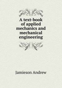 A text-book of applied mechanics and mechanical engineering ..