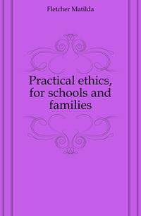 Practical ethics, for schools and families