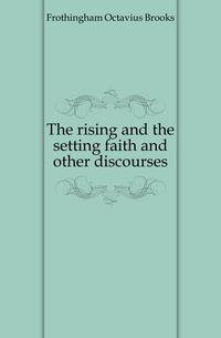 The rising and the setting faith and other discourses