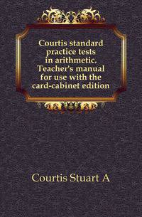 Courtis standard practice tests in arithmetic. Teacher's manual for use with the card-cabinet edition