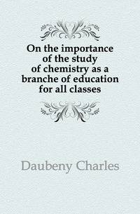 On the importance of the study of chemistry as a branche of education for all classes