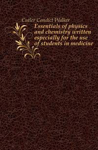 Essentials of physics and chemistry written especially for the use of students in medicine