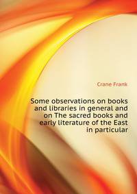 Some observations on books and libraries in general and on "The sacred books and early literature of the East" in particular
