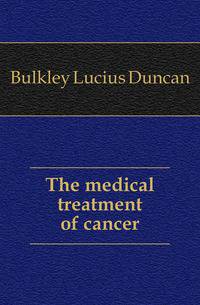 The medical treatment of cancer