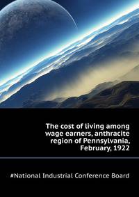 The cost of living among wage earners, anthracite region of Pennsylvania, February, 1922 ...