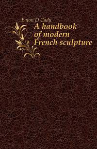 A handbook of modern French sculpture