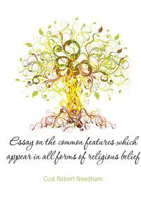 Essay on the common features which appear in all forms of religious belief