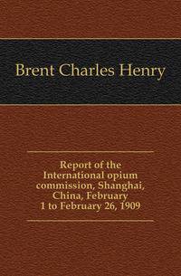 Report of the International opium commission, Shanghai, China, February 1 to February 26, 1909