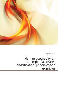 Human geography, an attempt at a positive classification, principles and examples
