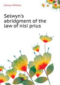 Selwyn's abridgment of the law of nisi prius..
