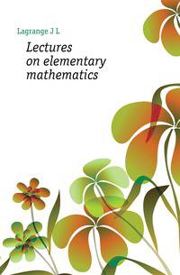 Lectures on elementary mathematics