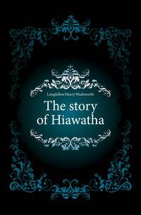 The story of Hiawatha