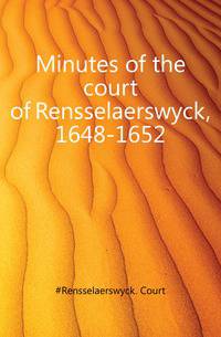 Minutes of the court of Rensselaerswyck, 1648-1652