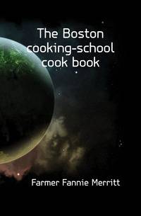 The Boston cooking-school cook book