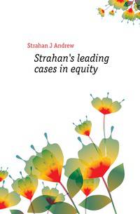 Strahan's leading cases in equity