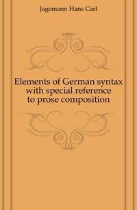 Elements of German syntax with special reference to prose composition