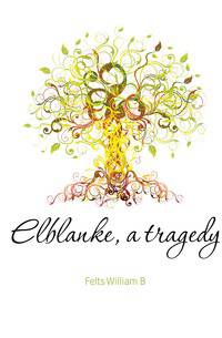 Elblanke, a tragedy
