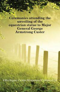 Ceremonies attending the unveiling of the equestrian statue to Major General George Armstrong Custer
