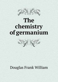 The chemistry of germanium ..