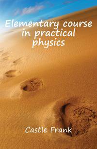 Elementary course in practical physics